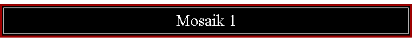 Mosaik 1